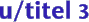 u/titel 3